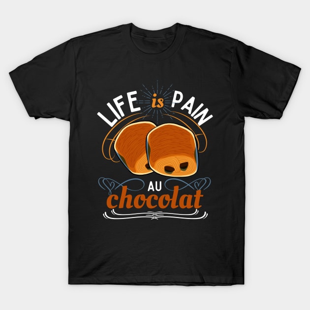 Life is pain au chocolat T-Shirt by HyzoArt